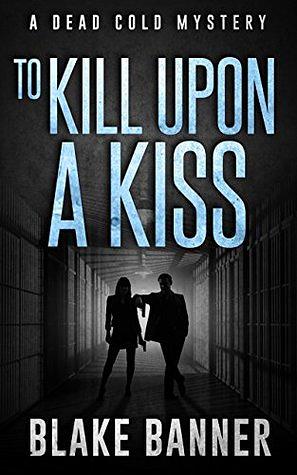 To Kill Upon A Kiss by Blake Banner