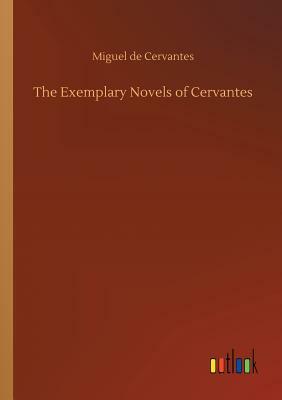 The Exemplary Novels of Cervantes by Miguel de Cervantes