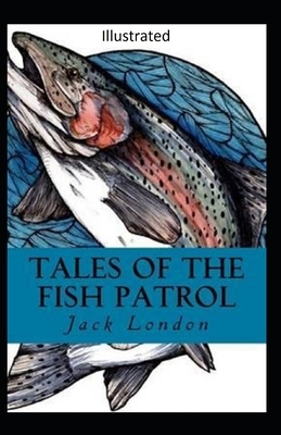 Tales of the Fish Patrol Illustrated by Jack London