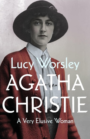 Agatha Christie: A Very Elusive Woman by Lucy Worsley