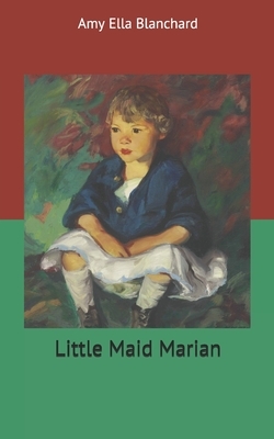 Little Maid Marian by Amy Ella Blanchard