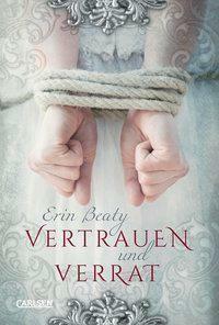 Vertrauen und Verrat by Erin Beaty, Birgit Schmitz