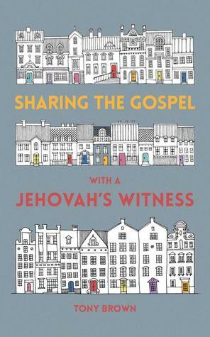 Sharing the Gospel with a Jehovah's Witness by Tony Brown