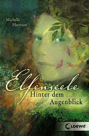 Elfenseele Hinter Dem Augenblick by Michelle Harrison