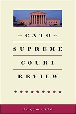 Cato Supreme Court Review: 2019-2020 by Trevor Burrus