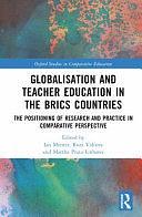 Globalisation and Teacher Education in the BRICS Countries: The Positioning of Research and Practice in Comparative Perspective by Roza A. Valeeva, Ian Menter, Martha Prata-Linhares