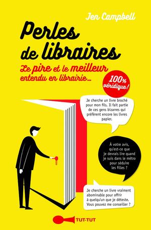 Perles des libraires : Le pire et le meilleur entendu en librairie... 100% véridique ! by Jen Campbell