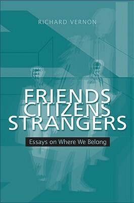 Friends, Citizens, Strangers: Essays on Where We Belong by Richard Vernon