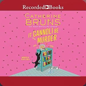 It Cannoli Be Murder by Catherine Bruns