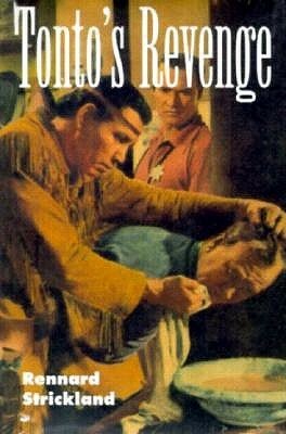 Tonto's Revenge: Reflections on American Indian Culture and Policy by Charles F. Wilkinson, Rennard Strickland