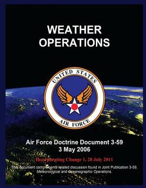 Weather Operations: Air Force Doctrine Document 3-59 3 May 2006 by United States Air Force