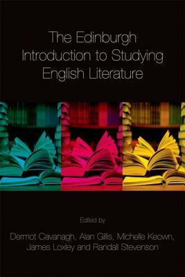 The Edinburgh Introduction to Studying English Literature by Randall Stevenson, Dermot Cavanagh, Alan Gillis, James Loxley, Michelle Keown