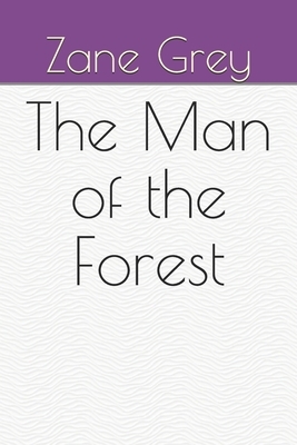 The Man of the Forest by Zane Grey