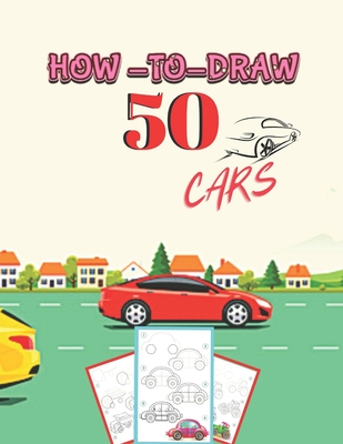 How to Draw 50 Cars: How to Draw Cars, Trucks, Planes, and Other Things ...