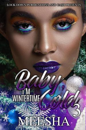 Baby, I'm Wintertime Cold 3 by Meesha, Meesha