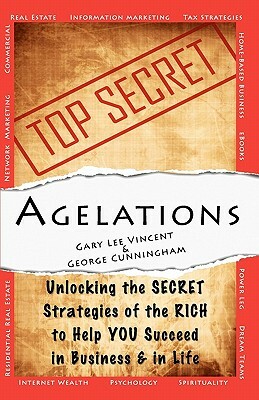 Agelations: Unlocking the Secret Strategies of the Rich to Help You Succeed in Business and in Life by George Cunningham, Gary Lee Vincent