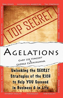 Agelations: Unlocking the Secret Strategies of the Rich to Help You Succeed in Business and in Life by Gary Lee Vincent, George Cunningham