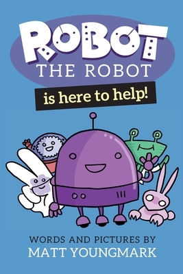 Robot the Robot is Here to Help! by Matt Youngmark