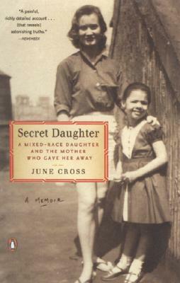 Secret Daughter: A Mixed-Race Daughter and the Mother Who Gave Her Away by June Cross