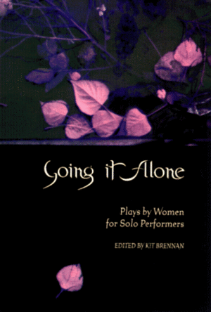 Going It Alone: Plays by Women for Solo Performers by Kit Brennan, Kelley Jo Burke