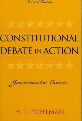 Constitutional Debate in Action: Governmental Powers by H. L. Pohlman