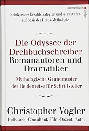 Die Odyssee der Drehbuchschreiber, Romanautoren und Dramatiker by Christopher Vogler, Frank Kuhnke