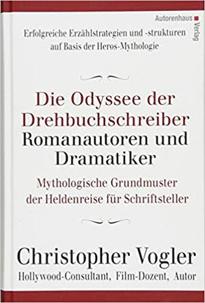 Die Odyssee der Drehbuchschreiber, Romanautoren und Dramatiker by Frank Kuhnke, Christopher Vogler