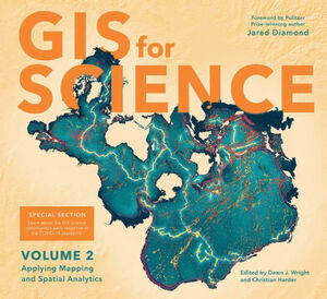 GIS for Science, Volume 2: Applying Mapping and Spatial Analytics, Volume 2 by Dawn J. Wright, Christian Harder, Jared Diamond
