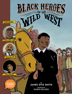 Black Heroes of the Wild West: Featuring Stagecoach Mary, Bass Reeves, and Bob Lemmons: A Toon Graphic by James Otis Smith