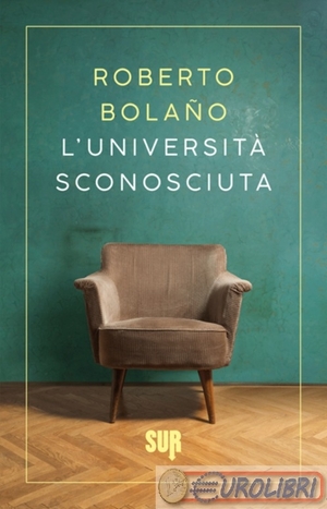 L'università sconosciuta by Roberto Bolaño