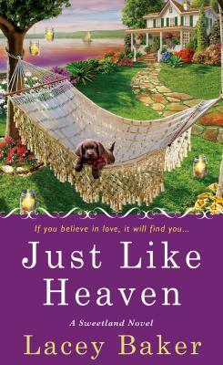 Just Like Heaven: A Sweetland Mystery by Lacey Baker