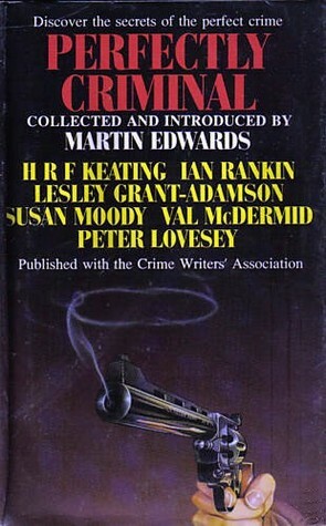 Perfectly Criminal by Lindsey Davis, Andrew Taylor, Reginald Hill, Lesley Grant-Adamson, Catherine Aird, Gösta Gillberg, Keith Wright, Kate Charles, Tony Wilmot, H.R.F. Keating, Peter Lewis, Peter Lovesey, Val McDermid, Mat Coward, Susan Moody, Martin Edwards, John Malcolm, Eileen Dewhurst, Ian Rankin