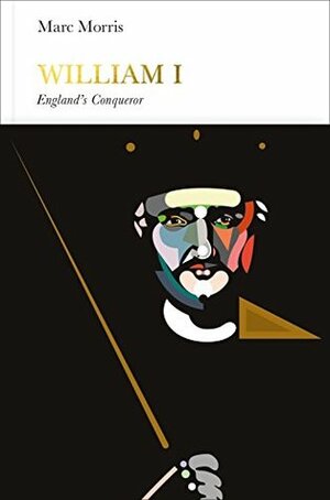 William I: England's Conqueror by Marc Morris