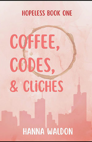 Coffee, Codes, &amp; Cliches by Hanna Waldon