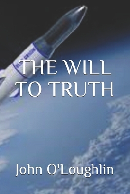 The Will to Truth by John O'Loughlin