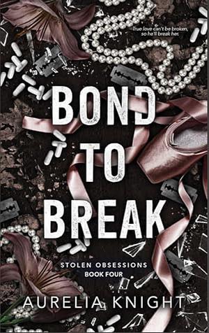 Bond to Break by Aurelia Knight