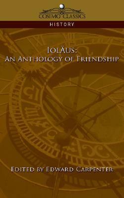 Iolaus: An Anthology of Friendship by Edward Carpenter