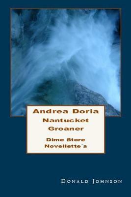 Andrea Doria Nantucket Groaner: Dime Store Novellette's Two by Donald Johnson