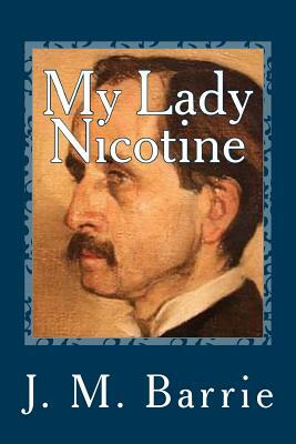 My Lady Nicotine: A Study in Smoke by J.M. Barrie