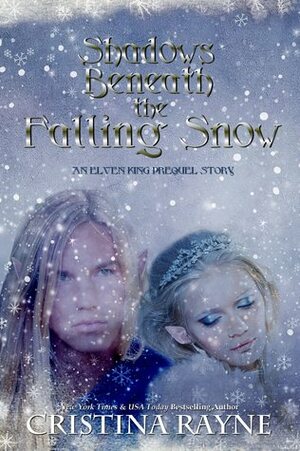 Shadows Beneath the Falling Snow (An Elven King Prequel Story) by Cristina Rayne