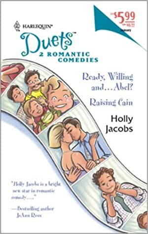 Ready, Willing and... Abel? / Raising Cain (Harlequin Duets, #67) by Holly Jacobs