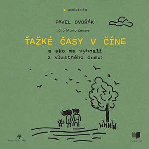  Ťažké časy v Číne a ako ma vyhnali z vlastného domu! by Pavel Dvořák ml.