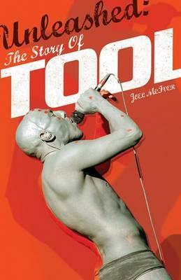 Unleashed: The Story of Tool by Joel McIver