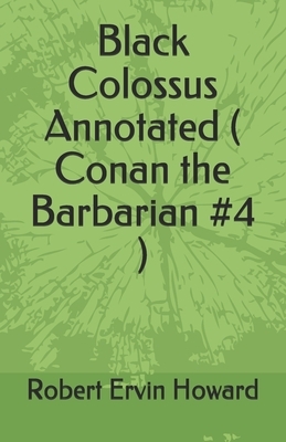 Black Colossus Annotated ( Conan the Barbarian #4 ) by Robert E. Howard