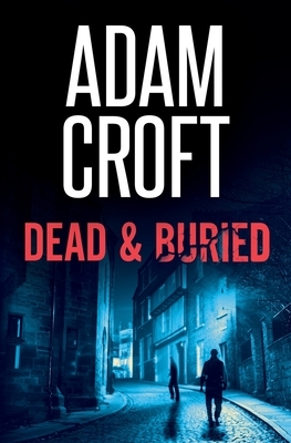 Dead & Buried by Adam Croft