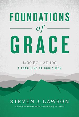 Foundations of Grace by Steven J. Lawson