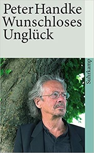 Wunschloses Unglück by Peter Handke