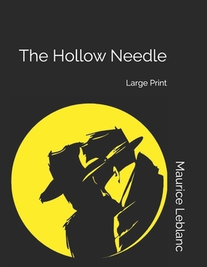 The Hollow Needle: Large Print by Maurice Leblanc