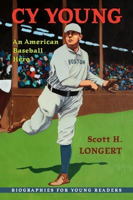 Cy Young: An American Baseball Hero by Scott H. Longert