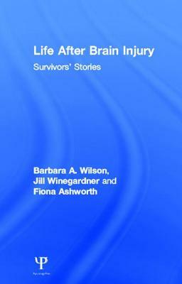 Life After Brain Injury: Survivors' Stories by Jill Winegardner, Barbara A. Wilson, Fiona Ashworth